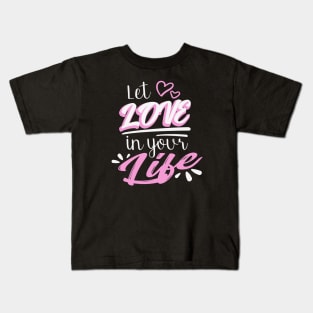 Let Love in your Life Kids T-Shirt